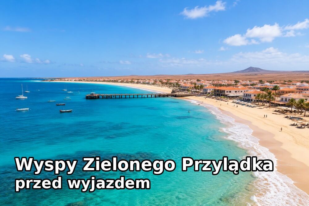 Wyspy Zielonego Przylądka – co warto wiedzieć przed wyjazdem?