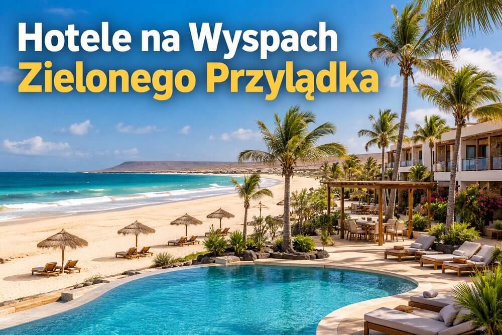Hotele na Wyspach Zielonego Przylądka – jaki hotel wybrać?